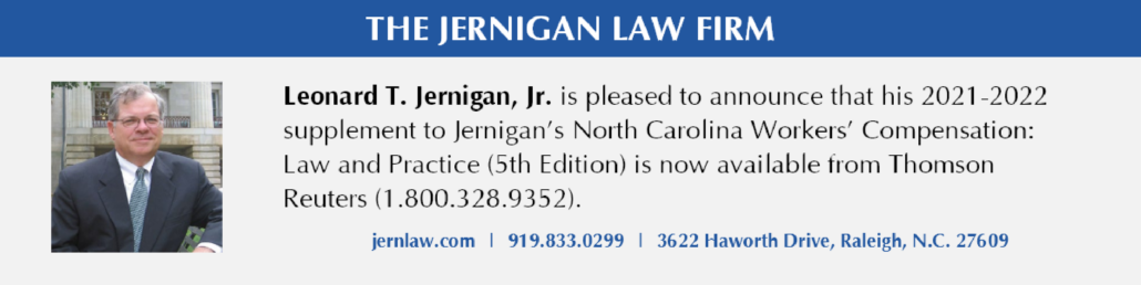 This advertisement by Leonard Jernigan announces that his supplement to Jernigan's North Carolina Workers' Compensation (5th Edition) is available via Thompson Reuters. Call 1.800.328.9352.